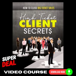 High Ticket Clients Secrets Upgrade Package (Video Course)