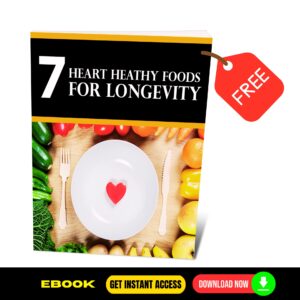 7 Heart Healthy Foods For Longevity - FREE